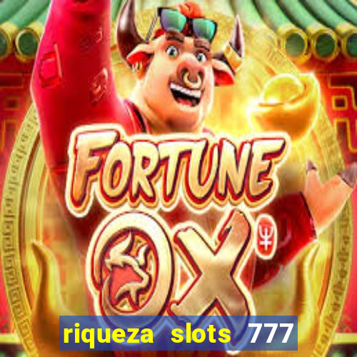 riqueza slots 777 paga mesmo